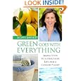 Green Goes with Everything: Simple Steps to a Healthier Life and a Cleaner Planet