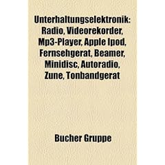 Unterhaltungselektronik: Radio, Videorekorder, MP3-Player, Apple iPod, Fernsehgerat, Beamer, Minidisc, Autoradio, Zune, Tonbandgerat