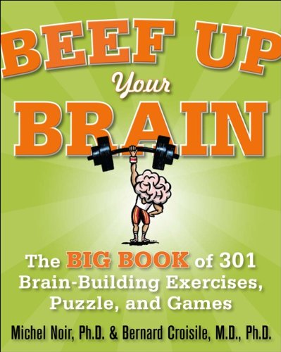 Beef Up Your Brain : The Big Book of 301 Brain-Building Exercises, Puzzles and Games!