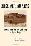 Creek with No Name: How the West was Won (and Lost) in Gaston, Oregon