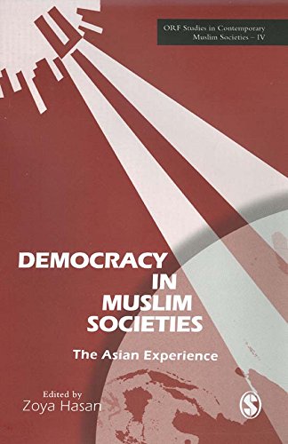 Democracy in Muslim Societies: The Asian Experience (ORF Studies in Contemporary Muslim Societies)