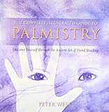 The complete illustrated guide to palmistry : discover yourself through the ancient art of hand reading