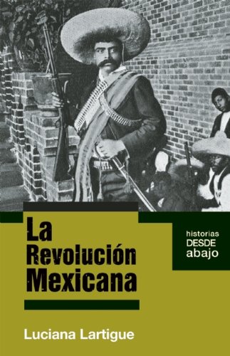 La revolucion mexicana (Historias Desde Abajo) (Spanish Edition)