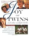 The Joy of Twins and Other Multiple Births: Having, Raising, and Loving Babies Who Arrive in Groups