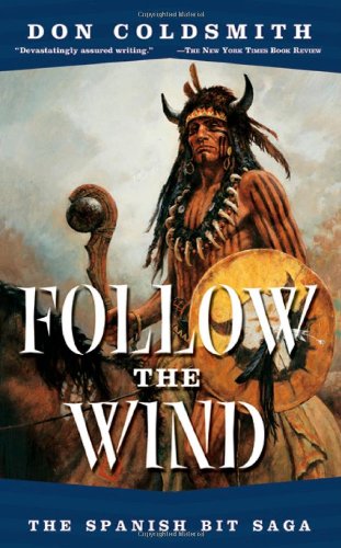 Follow The Wind: The Spanish Bit Saga (Spanish Bit Saga of the Plains Indians)