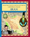 A Historical Atlas of Iran (Historical Atlases of South Asia, Central Asia and the Middle East)