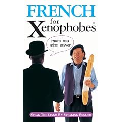 French for Xenophobes: Speak the Lingo by Speaking English (Xenophobe's Guides)