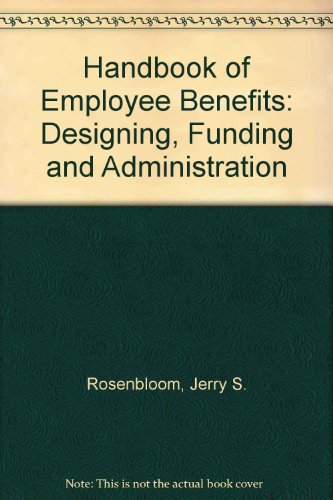Handbook of Employee Benefits: Designing, Funding and Administration