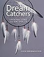 Dream Catchers: Legend, Lore and Artifacts