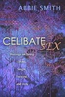 Celibate Sex: Musings on Being Loved, Single, Twisted, and Holy