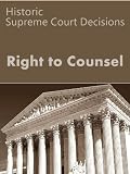 Right to Counsel: Historic Supreme Court Decisions (LandMark Case Law)