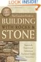 The Complete Guide to Building with Rocks & Stone: Stonework Projects and Techniques Explained Simply