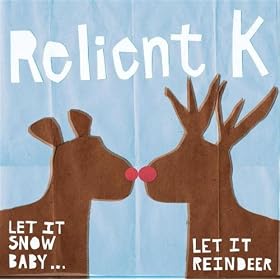 Relient K - Let It Snow Baby... Let It Reindeer (2007)