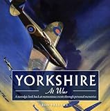 Yorkshire at war : a nostalgic look back at momentous events through personal memories