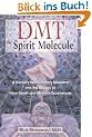 Dmt: The Spirit Molecule: A Doctor's Revolutionary Research Into the Biology of Near-Death and Mystical Experiences