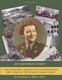My Mother's Fort: : A Photographic Tribute to Fort Des Moines, First Home of the Woman's Army Corps
