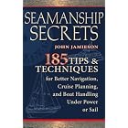 Buy Seamanship Secrets: 185 Tips and Techniques for Better Navigation, Cruise Planning, and... by John Jamieson