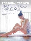 Personal Trainer: Hand & Foot Massage: The At-Home Massage Class to Stimulate Circulation, Increase Mobility and Relieve Pain (Personal Trainer (Carlton Books))