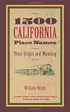 1500 California Place Names: Their Origin and Meaning, A Revised version of 1000 California Place Names by Erwin G. Gudde, Third edition