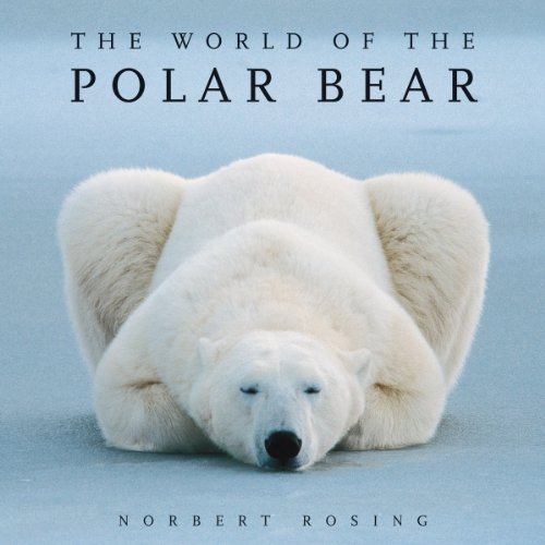 By Norbert Rosing: The World of the Polar Bear Third (3rd) Edition