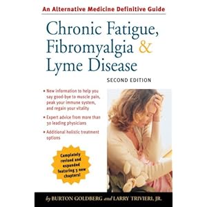 Chronic Fatigue, Fibromyalgia, and Lyme Disease, Second Edition: An Alternative Medicine Definitive Guide (Alternative Medicine Guides)