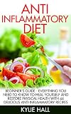 Anti Inflammatory Diet: Beginner's Guide - Everything You Need To Know To Heal Yourself And Restore Physical Health With 44 Delicious Anti-Inflammatory Recipes (Weight Loss Plan, Pain Free)