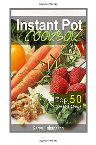 Instant Pot Cookbook: 50 Amazing Instant Pot Recipes In One Instant Pot Recipe Book