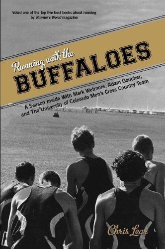 Running with the Buffaloes: A Season Inside with Mark Wetmore, Adam Goucher, and the University of Colorado Men's Cross Country Team by Chris Lear (April 1 2011)