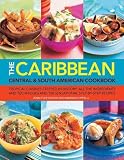 Caribbean Central & South American Cookbook: Tropical cuisines steeped in history: all the ingredients and techniques and 150 sensational step-by-step recipes