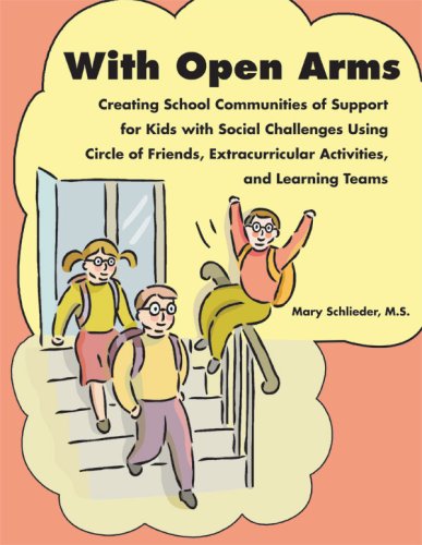 Books: With Open Arms. Creating School Communities of Support for Kids with Social Challenges Using Circle of Friends, Extracurricular Activities, and Learning Teams