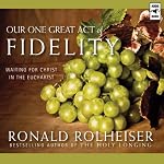 Our One Great Act of Fidelity: Waiting for Christ in the Eucharist | Ronald Rolheiser