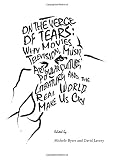 On the verge of tears : why the movies, television, music, art, popular culture, literature, and the real world make us cry