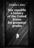 Our republic a history of the United States for grammar grades
