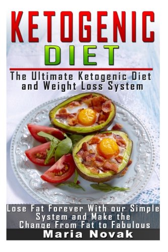 Ketogenic Diet: The Ultimate Ketogenic Diet and Weight Loss System: Lose Fat Forever with our Simple System and Make the Change from Fat to Fabulous ... diet, paleo diet, anti inflammatory diet)