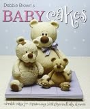 Debbie Brown's baby cakes : adorable cakes for christenings, birthdays and baby showers
