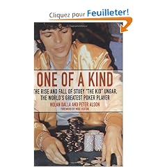 One Of A Kind: The Rise And Fall Of Stuey "The Kid" Unger, The World's Greatest Poker Player