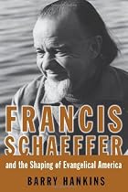 Francis Schaeffer And the Shaping of Evangelical America (Library of Religious Biography) Francis Schaeffer And the Shaping of Evangelical America (Library of Religious Biography)