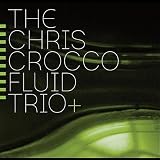 Chris Crocco The Chris Crocco Fluid Trio +