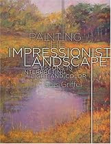 Painting the Impressionist Landscape: Lessons in Interpreting Light and Color