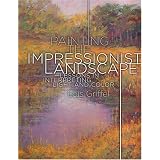 Painting the Impressionist Landscape: Lessons in Interpreting Light and Colorby Lois Griffel