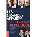 Les grandes affaires de la Ve R�publique : De Gaulle, Pompidou, Giscard, Mitterrand, Chirac...
