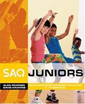 SAQ Juniors: Developing Good Movement Skills for 4-11 Year Olds (SAQ): Developing Good Movement Skills for 4-11 Year Olds (SAQ)