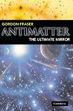 Antimatter: The Ultimate Mirror