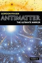 Antimatter: The Ultimate Mirror