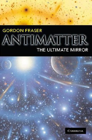 Antimatter: The Ultimate Mirror