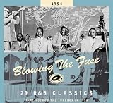 Blowing the Fuse - 1954: 29 R&B Classics That Rocked the Jukebox