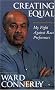Creating Equal: My Fight Against Race Creating Equal: My Fight Against Race