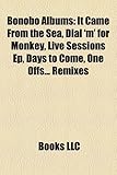 Bonobo Albums: It Came from the Sea, Dial 'm' for Monkey, Live Sessions Ep, Days to Come, One Offs... Remixes & B-Sides, Animal Magic-