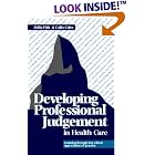 Developing Professional Judgement in Health Care: Learning Through the Critical... by Colin Coles and Della Fish