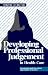 Developing Professional Judgement in Health Care: Learning through the critical appreciation of practice